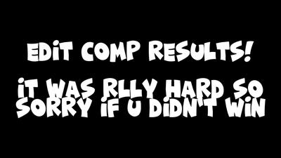 EDIT COMP RESULTS!