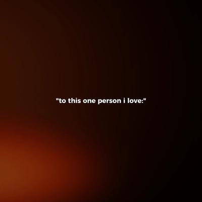 one person i love