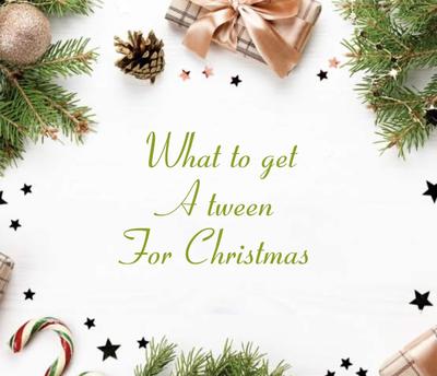 What to get a tween